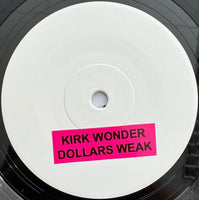 KIRK WONDER - Dollars Weak (TEST PRESS)