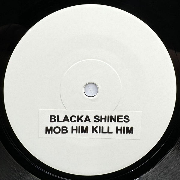 BLACKA SHINES - Mob Him Kill Him (TEST PRESS)