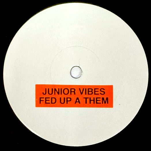 JUNIOR VIBES - Fed Up A Them (TEST PRESS)